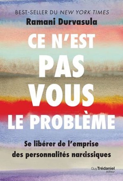 Ce n'est pas vous le problème - Se libérer de l'emprise des personnalités narcissiques, Ramani Durvasula - Ebook - 9782813236425