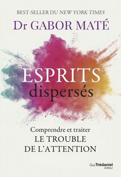 Esprits dispersés - Comprendre et traiter le trouble de l'attention, Gabor Maté - Ebook - 9782813236449