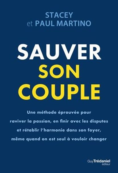 Sauver son couple - Une méthode éprouvée pour raviver la passion, en finir avec les disputes et rétablir l'harmonie dans son foyer, Stacey Martino ; Paul Martino - Ebook - 9782813236555