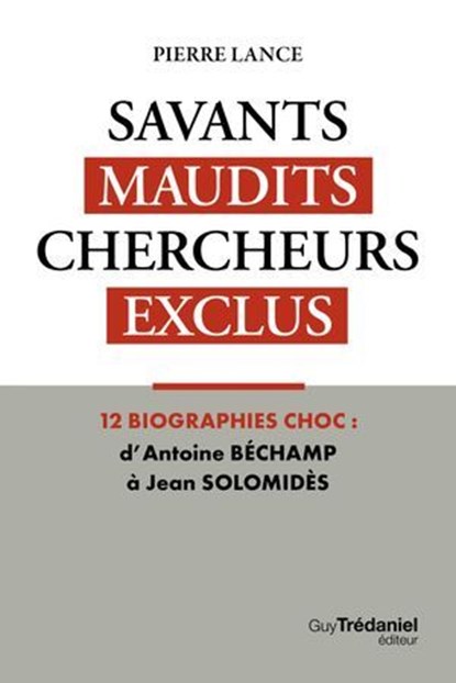Savants maudits Chercheurs exclus - Un réquisitoire implacable contre la "nomenklatura" scientifique - 6ème édition - Tome 1, Pierre Lance - Ebook - 9782813236562