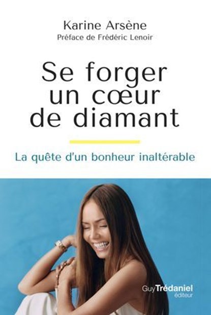 Se forger un coeur de diamant - La quête d'un bonheur inaltérable, Karine Arsène - Ebook - 9782813236920