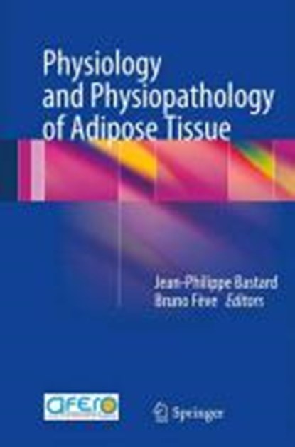 Physiology and Physiopathology of Adipose Tissue, BASTARD,  Jean-Philippe ; Feve, Bruno - Gebonden - 9782817803425