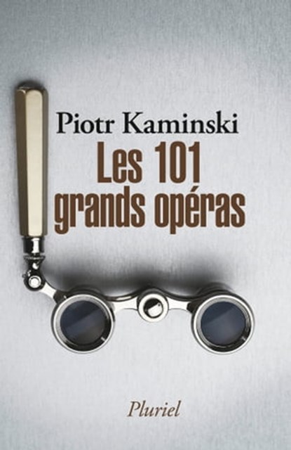 Les 101 grands opéras, Piotr Kaminski - Ebook - 9782818504604
