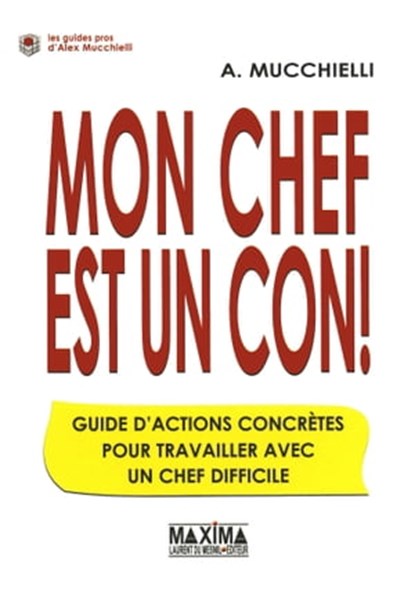 Mon chef est un con !, Alex Mucchielli - Ebook - 9782818800126