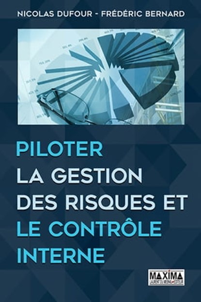 Piloter la gestion des risques et le contrôle interne, Nicolas Dufour ; Pierre Schick ; Frédéric Bernard - Ebook - 9782818808658