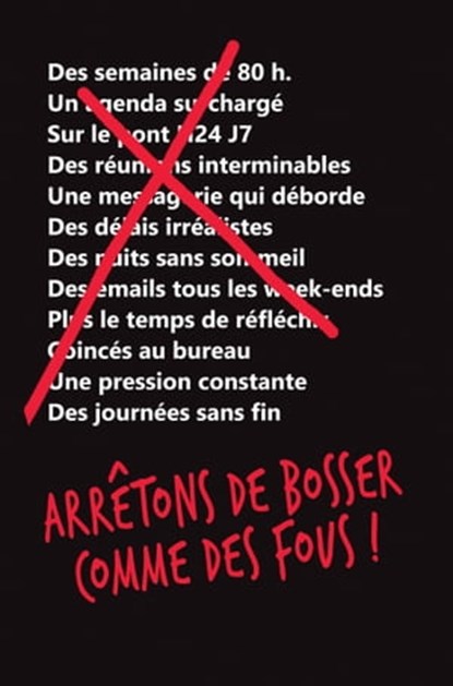 Arrêtons de bosser comme des fous !, Jason Fried ; David Hansson-Heinemeier - Ebook - 9782818809105