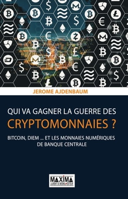 Qui va gagner la guerre des cryptomonnaies ?, Jérôme Ajdenbaum - Ebook - 9782818811399