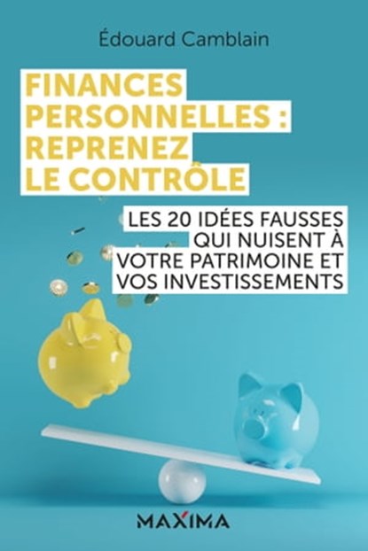 Finances personnelles : reprenez le contrôle, Édouard Camblain - Ebook - 9782818811405