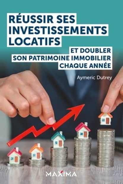 Réussir ses investissements locatifs en restant salarié, Aymeric Dutrey - Ebook - 9782818811863