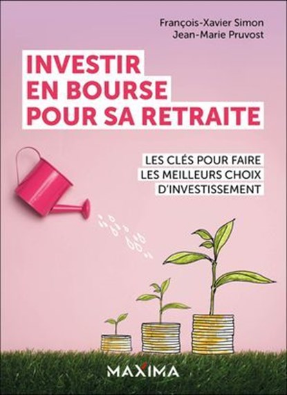 Investir en bourse pour sa retraite, François-Xavier Simon ; Jean-Marie Pruvost - Ebook - 9782818812501