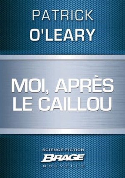 Moi, après le caillou, Patrick O'Leary - Ebook - 9782820506375