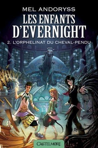 Les Enfants d'Evernight, T2 : L'Orphelinat du Cheval-Pendu, Mel Andoryss - Ebook - 9782820517081