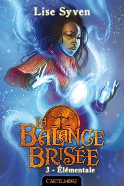 La Balance brisée, T3 : Elémentale, Lise Syven - Ebook - 9782820524300