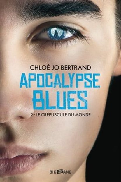 Apocalypse Blues, T2 : Le Crépuscule du monde, Chloé Jo Bertrand - Ebook - 9782820528773