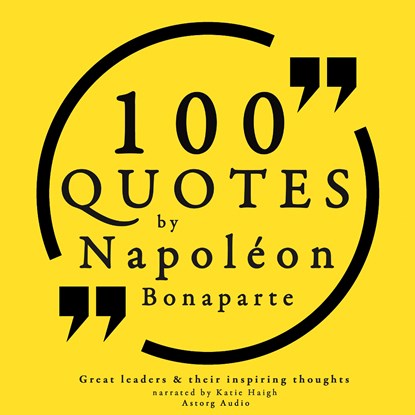 100 Quotes by Napoleon Bonaparte, Napoleon Bonaparte - Luisterboek MP3 - 9782821107212