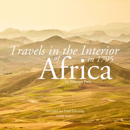 Travels in the Interior of Africa in 1795 by Mungo Park, the Explorer, Mungo Park - Luisterboek MP3 - 9782821107434