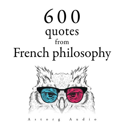 600 Quotations from French philosophy, Blaise Pascal ; Gaston Bachelard ; Voltaire ; Montesquieu ; Jean-Jacques Rousseau ; Denis Diderot - Luisterboek MP3 - 9782821178885