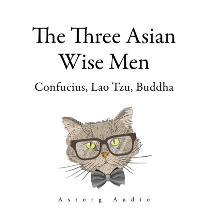 The Three Asian Wise Men: Confucius, Lao Tzu, Buddha, Confucius ; Buddha ; Lao Zi - Luisterboek MP3 - 9782821178984