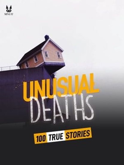 100 TRUE STORIES OF UNUSUAL DEATHS, John Mac ; Sandrine Brugot ; Marion Ambrosino ; Luc Tailleur - Ebook - 9782821181182