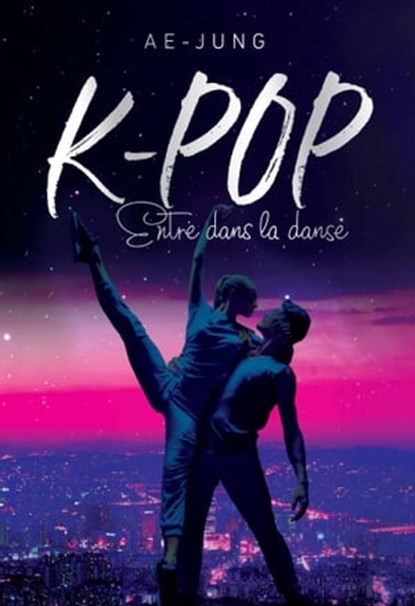 K-POP - Entre dans la danse, Ae-Jung - Ebook - 9782821212244