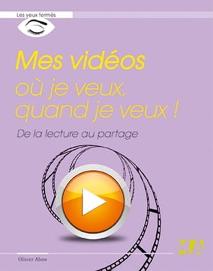 Mes vidéos où je veux, quand je veux !, Olivier Abou - Ebook - 9782822408226