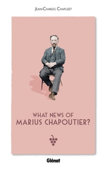 What news of Marius Chapoutier ?, Jean-Charles Chapuzet - Ebook - 9782823300345