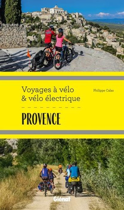 Provence Voyages à vélo et vélo électrique, Philippe Calas - Ebook - 9782823301953