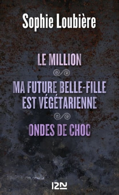 Le million suivi de Ma future belle-fille est végétarienne et Ondes de choc, Sophie Loubière - Ebook - 9782823803945