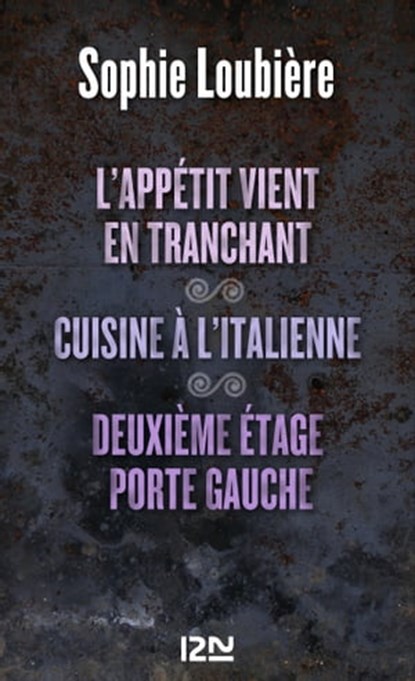 L'appétit vient en tranchant suivi de Cuisine à l'italienne et Deuxième étage porte gauche, Sophie Loubière - Ebook - 9782823803952