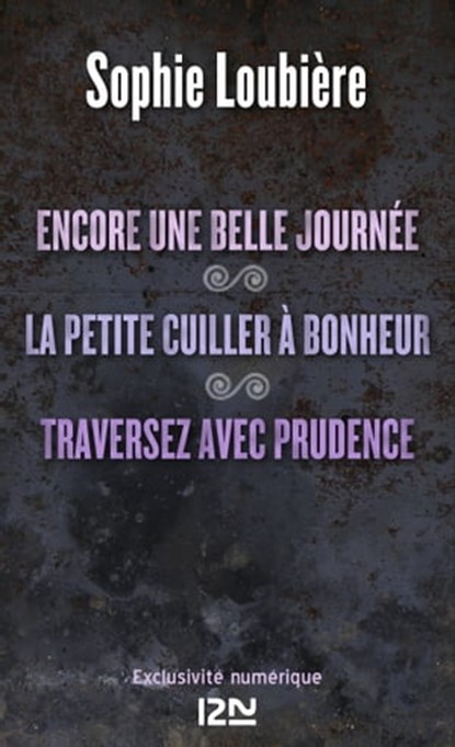 Encore une belle journée suivi de La petite cuiller à bonheur et Traversez avec prudence, Sophie Loubière - Ebook - 9782823808179