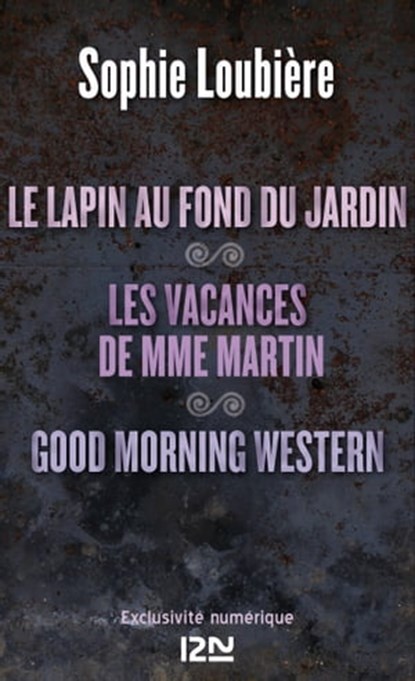 Le lapin au fond du jardin suivi de Les vacances de Mme Martin et Good Morning Western, Sophie Loubière - Ebook - 9782823808193