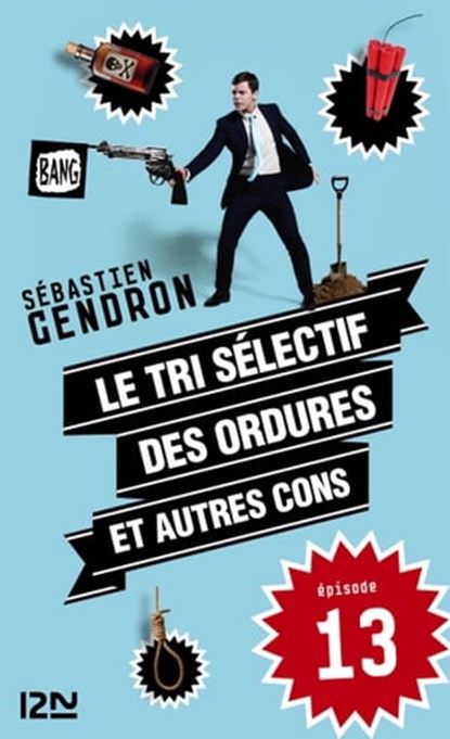 Le tri sélectif des ordures et autres cons - épisode 13, Sébastien Gendron - Ebook - 9782823811773