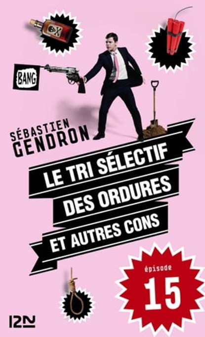 Le tri sélectif des ordures et autres cons - épisode 15, Sébastien Gendron - Ebook - 9782823811797