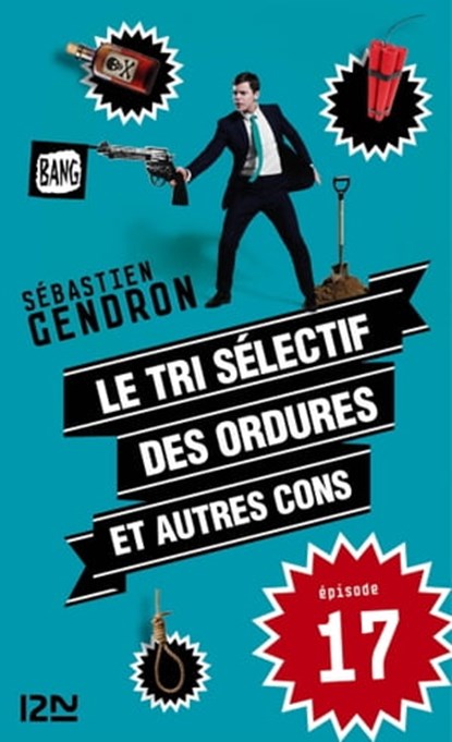 Le tri sélectif des ordures et autres cons - épisode 17, Sébastien Gendron - Ebook - 9782823811810