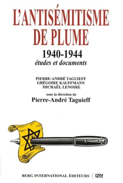 L'antisémitisme de plume 1940-1944, Pierre-André Taguieff ; Grégoire Kauffmann ; Michael Lenoire - Ebook - 9782823815894