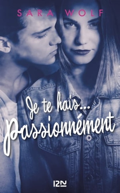 Je te hais... passionnément - tome 1, Sara Wolf - Ebook - 9782823846553