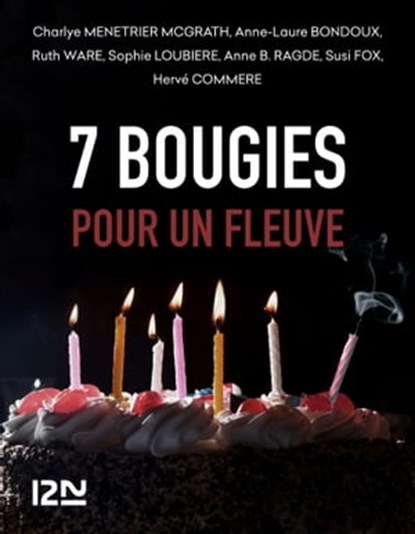 7 bougies pour un Fleuve, Anne-Laure Bondoux ; Hervé Commère ; Susi Fox ; Sophie Loubière ; Charlye Ménétrier McGrath ; Anne B. Ragde ; Ruth Ware - Ebook - 9782823875287