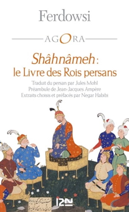Shâhnâmeh - Le Livre des Rois persans, Ferdowsi ; Negar Habibi ; Jean-Jacques Ampère - Ebook - 9782823877946