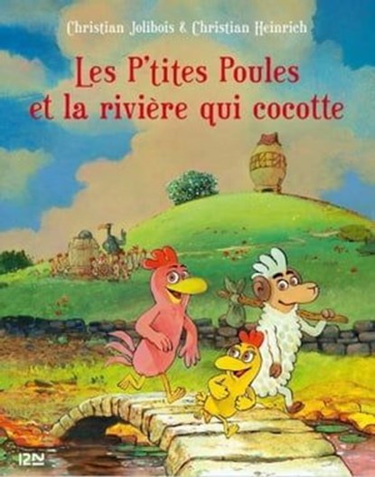 Les P'tites Poules - tome 18 : Les P'tites poules et la rivière qui cocotte, Christian Heinrich ; Christian Jolibois - Ebook - 9782823880908