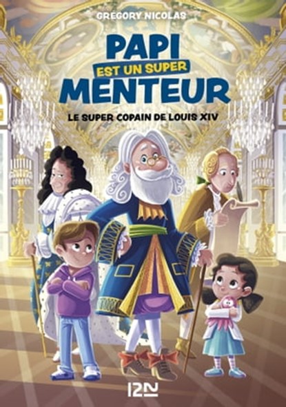 Mon papi est un super menteur - Tome 1 Le super copain de Louis XIV, Grégory Nicolas - Ebook - 9782823882773