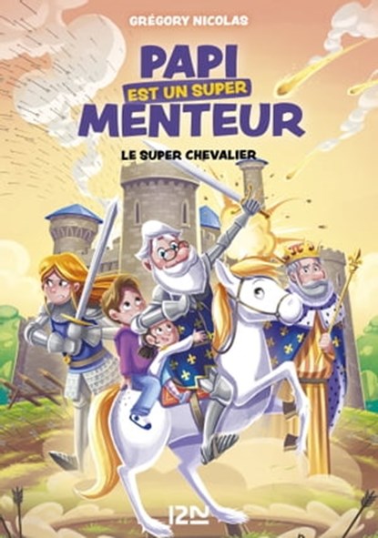 Mon papi est un super menteur - Tome 2 Le super chevalier, Grégory Nicolas - Ebook - 9782823882780