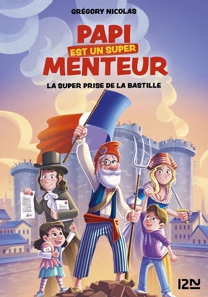 Mon papi est un super menteur - Tome 3 La super prise de la Bastille, Grégory Nicolas - Ebook - 9782823882797