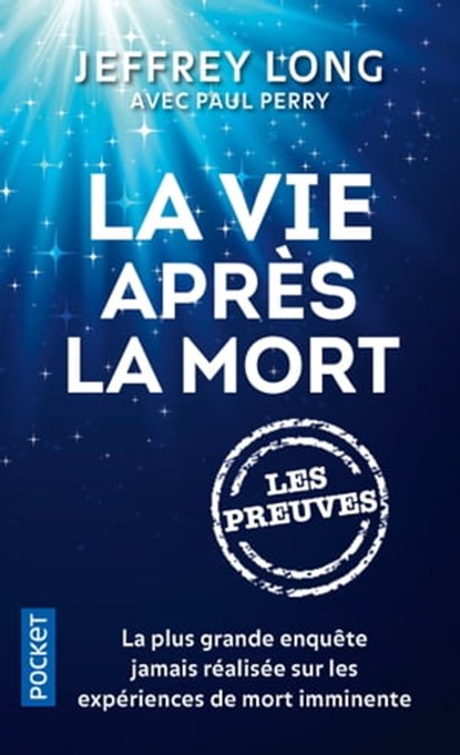 La vie après la mort : les preuves - La plus grand enquête jamais réalisée sur les EMI, Paul Perry ; Jeffrey M. D. Long - Ebook - 9782823890549