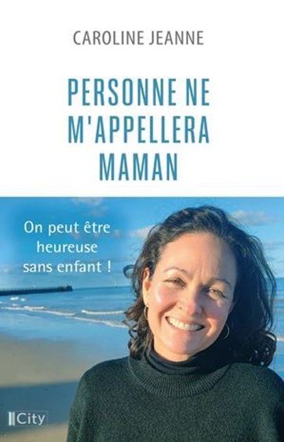 Personne ne m'appellera maman, Caroline Jeanne - Ebook - 9782824628684