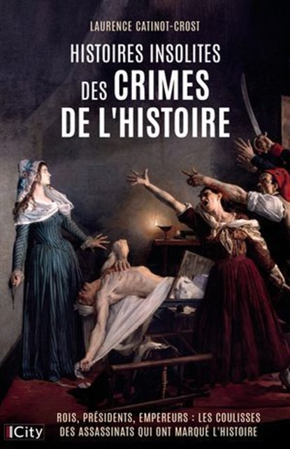 Histoires insolites des crimes de l'Histoire, Laurence Catinot-Crost - Ebook - 9782824629971