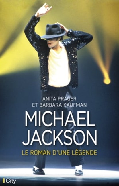 Michael Jackson, le roman d'une légende, Anita Prager ; Barbara Kaufman - Ebook - 9782824632391