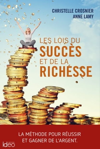 Les lois du succès et de la richesse, Christelle Crosnier ; Anne Lamy - Ebook - 9782824633374