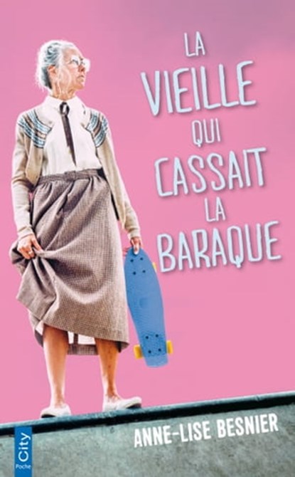 La vieille qui cassait la baraque, Anne-Lise Besnier - Ebook - 9782824633497