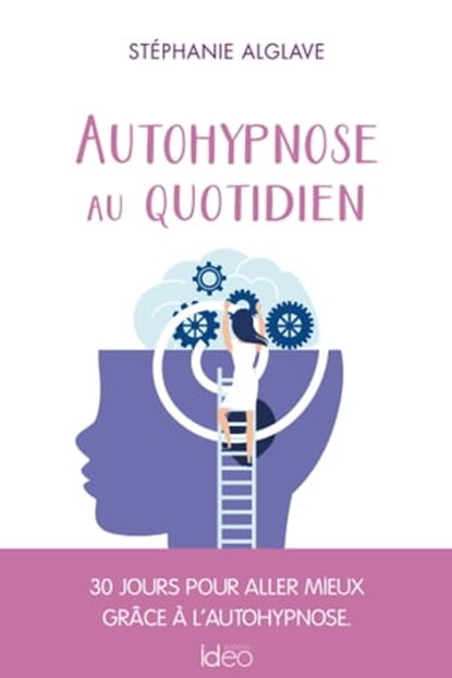 Autohypnose au quotidien, Stéphanie Alglave - Ebook - 9782824637778