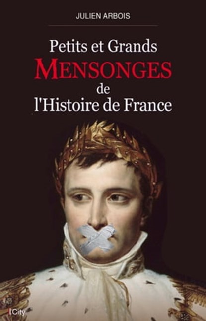 Petits et grands mensonges de l'histoire de France, Julien Arbois - Ebook - 9782824641522